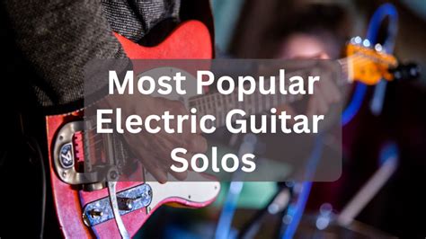 3 of the Most Popular Electric Guitar Solos