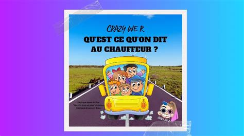 Crazy We R Qu Est Ce Qu On Dit Au Chauffeur YouTube