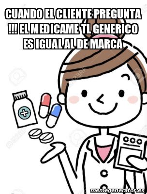 Meme Personalizado Cuando El Cliente Pregunta El Medicame Tl