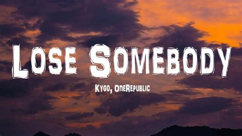 Kygo And Onerepublic Lose Somebody Lyrics Youtube