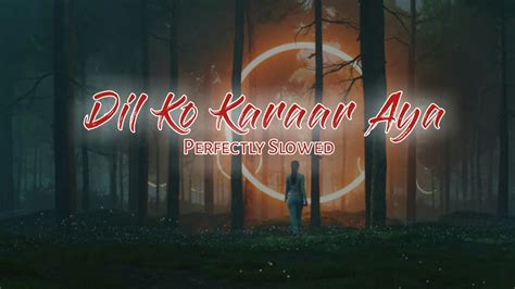 Dil Ko Karaar Aya Perfectly Slowed Slowed And Reverb Song S Music