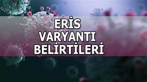 ERİS VARYANTI HABERLERİ Eris varyantı belrtileri nedir Eris varyantı