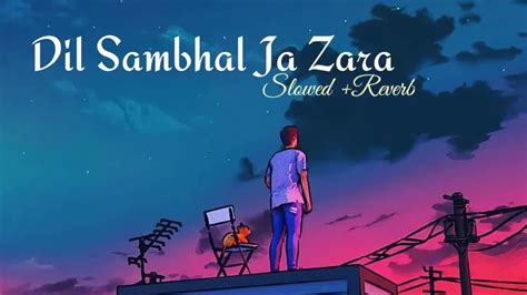 Dil Sambhal Jaa Zara Lofi Slowed Reverbed Arijit Singh Lofi