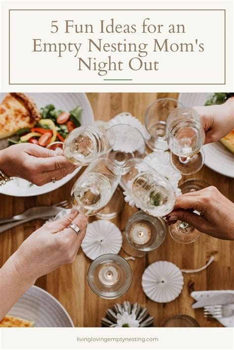 5 Fun Ideas For An Empty Nesting Moms Night Out Living Loving Empty