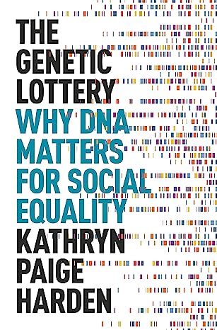 The Genetic Lottery Why Dna Matters For Social Equality Harden