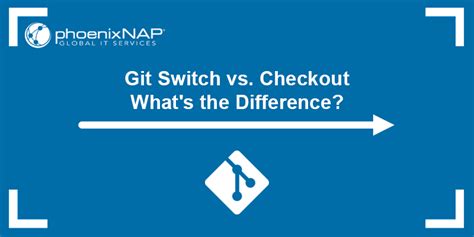 Git Switch Vs Checkout What S The Difference Phoenixnap Kb