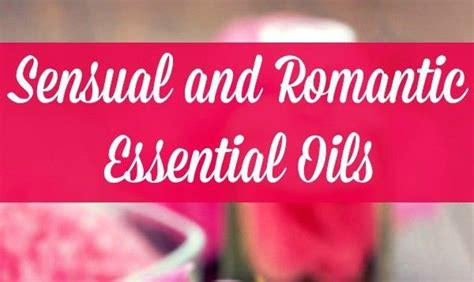 Essential Oils For Love And Romance Essential Oils For Love And