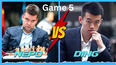 World Chess Championship Analysis Game 5 Nepo Vs Ding Part 1