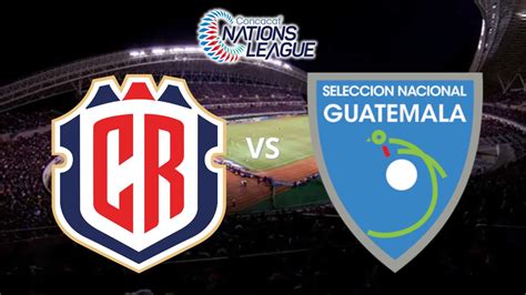 Costa Rica vs Guatemala EN VIVO hoy hora canal alineaciones y dónde