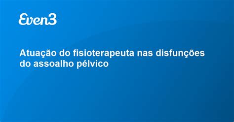 Atuação do fisioterapeuta nas disfunções do assoalho pélvico