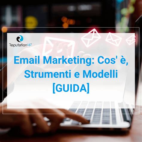 Email Marketing Cos è Strumenti e Modelli GUIDA