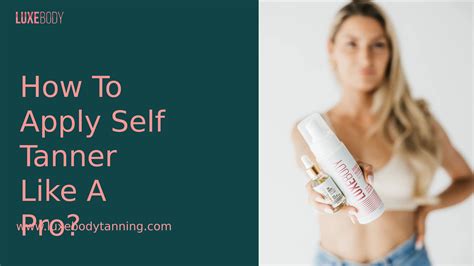 How To Apply Self Tanner Like A Pro Luxebody Tan By Luxebody Tan Issuu