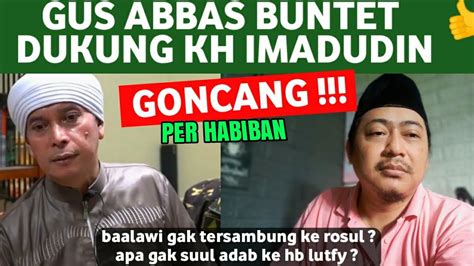 G0NCANG PER HABIBAN GUS ABBAS BUNTET DUKUNG KH IMADUDIN GAK ADA