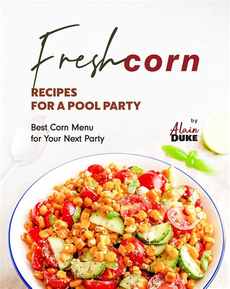 Amazon Co Jp Fresh Corn Recipes For A Pool Party Best Corn Menu For