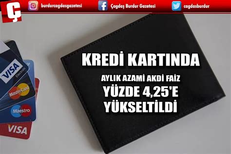 KREDİ KARTINDA AYLIK AZAMİ AKDİ FAİZ YÜZDE 4 25 E YÜKSELTİLDİ Burdur