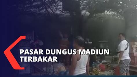 Minggu Siang Puluhan Kios Di Pasar Dungus Madiun Terbakar YouTube