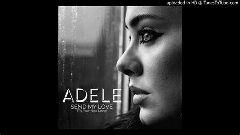 Adele Send My Love To Your New Lover Youtube