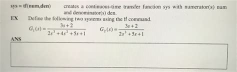 Solved Sys Tfnum Den Creates A Continuous Time Transfer Chegg