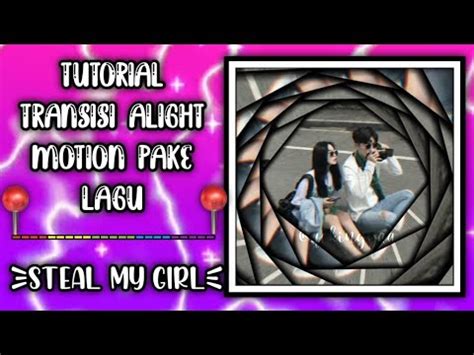 Tutorial Transisi Alight Motion Pake Lagu Stel My Girl Dijamin