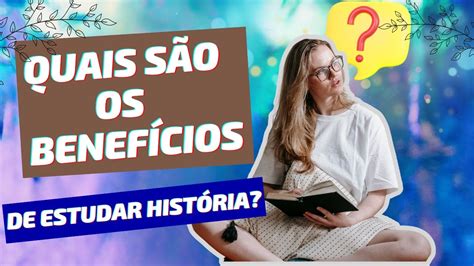 A Importancia De Estudar Historia Fdplearn