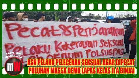 Asn Pelaku Pelecehan Seksual Di Binjai Didemo Massa Minta Agar Dipecat