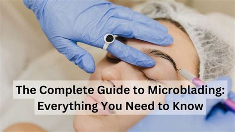 The Complete Guide To Microblading Everything You Need To Know A