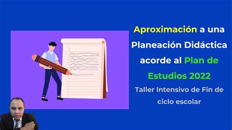 APROXIMACIÓN A LA PLANEACIÓN DIDACTICA ACORDE AL PLAN DE ESTUDIOS 2022