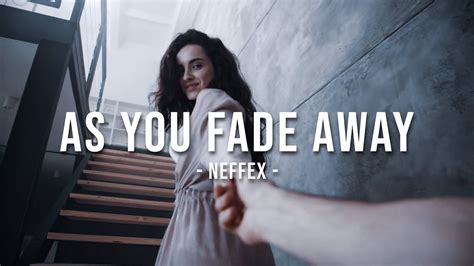 As You Fade Away Neffex Loving Cinematic Video Scenes In 2022