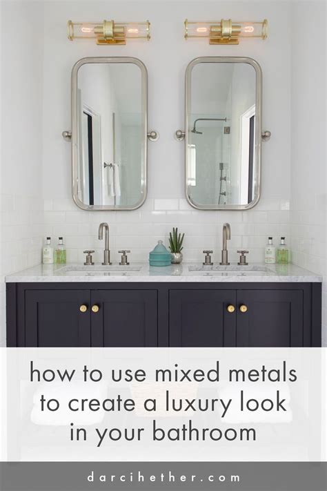 How To Use Mixed Metals In Your Bathroom Darci Hether Mixed Metals