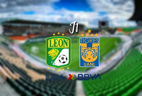 Le N Vs Tigres Horario Y D Nde Ver J Liga Mx Clausura