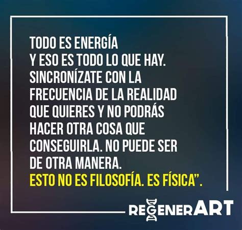 TODO es energía Tus pensamientos la crean tus emociones la