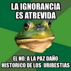 Meme Foul Bachelor Frog la ignorancia es atrevida el no a la paz daÃ