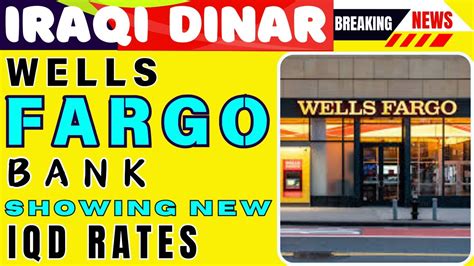 Iraqi Dinar Huge Announcement Wells Fargo Bank Showing New Iqd Rates