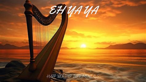 Eh Ya Ya Prophetic Harp Warfare Instrumental Worship Meditation