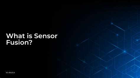 What is Sensor Fusion? - All About AI