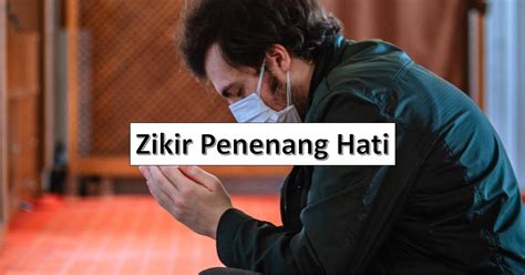 Bacaan Doa & Zikir Penenang Hati Untuk Amalan Dikala Gusar