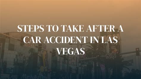 Steps To Take After A Car Accident In Las Vegas Valiente Mott