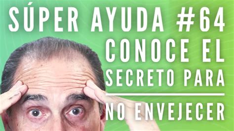 S Per Ayuda Conoce El Secreto Para No Envejecer Youtube