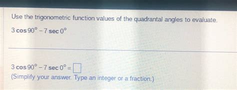 Solved Use The Trigonometric Function Values Of The Quadrantal Angles To Course Hero