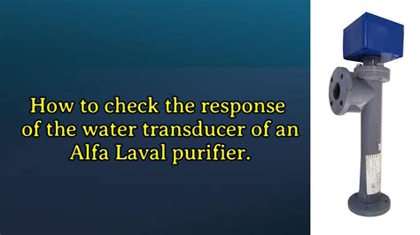 Alfa Laval Purifier Water Transducer Responding Checking Procedure