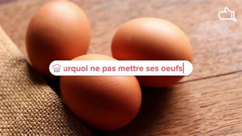 Pourquoi Il Ne Faut Pas Mettre Ses Oeufs Au Frigo Vid O Dailymotion