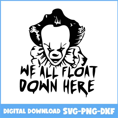 Pennywise Svg We All Float Down Here Svg Scary Movies Svg Inspire