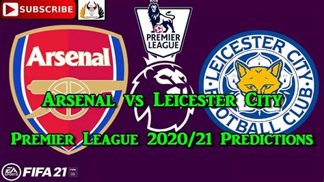 Arsenal Vs Leicester City 2020 21 Premier League Predictions Fifa