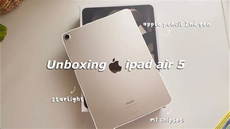 Ipad Air 5 Starlight Unboxing And Apple Pencil 2nd Gen Set Up