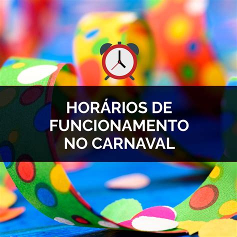 Dias de folia confira os horários especiais de algumas atividades