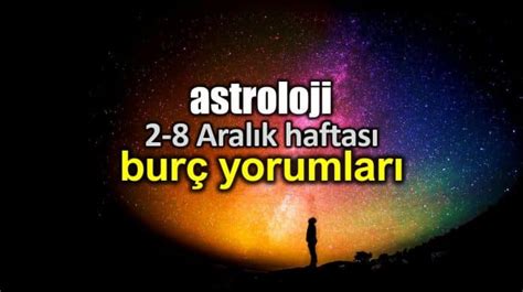 Astroloji 2 8 Aralık 2019 haftalık burç yorumları Burçlar