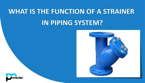 What is the Function of Strainer in Piping System?