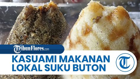 Mengenal Kuliner Khas Maumere Kasuami Makanan Lokal Suku Buton Di