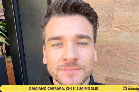 Damiano Carrara chi è e che cosa fa nella vita sua moglie