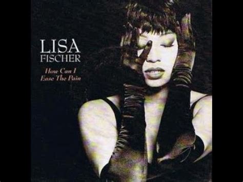 How Can I Ease The Pain Lyrics Lisa Fischer Youtube